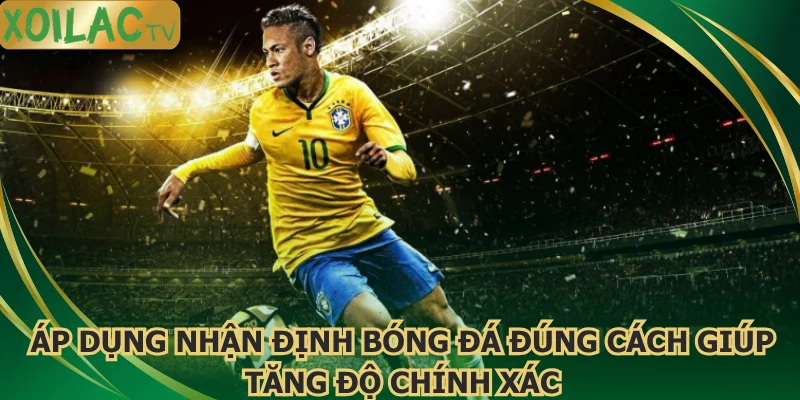 ap-dung-nhan-dinh-bong-da-dung-cach-giup-tang-do-chinh-xac