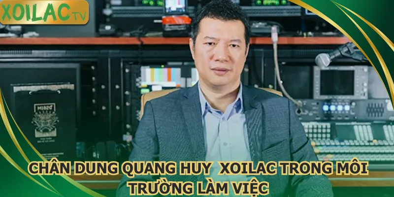 chan-dung-quang-huy-xoilac-trong-moi-truong-lam-viec