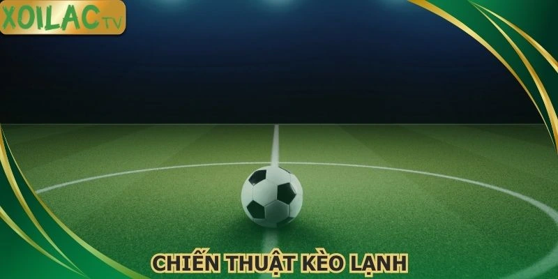 chien-thuat-keo-lanh