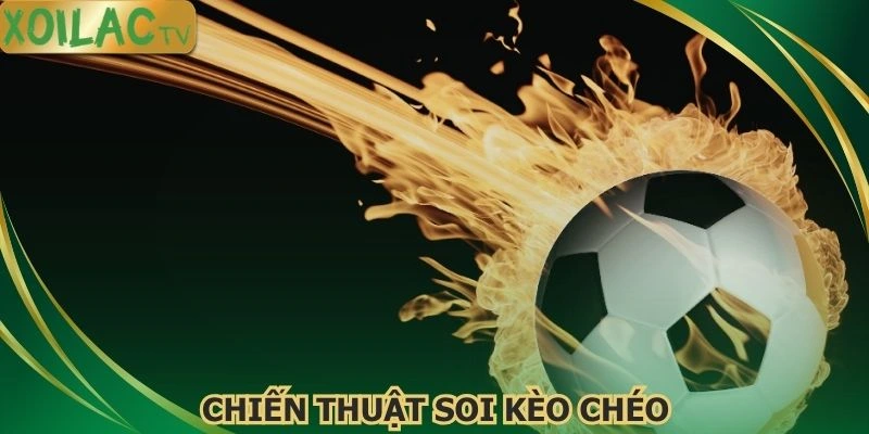 chien-thuat-soi-keo-cheo