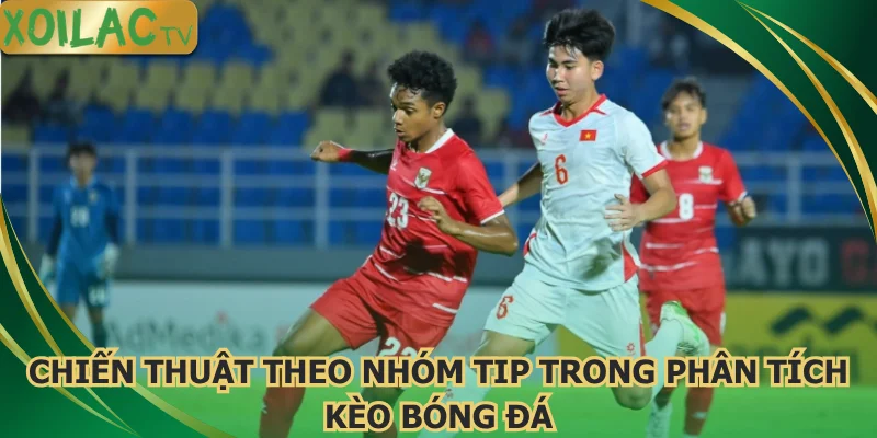 chien-thuat-theo-nhom-tip-trong-phan-tich-keo-bong-da