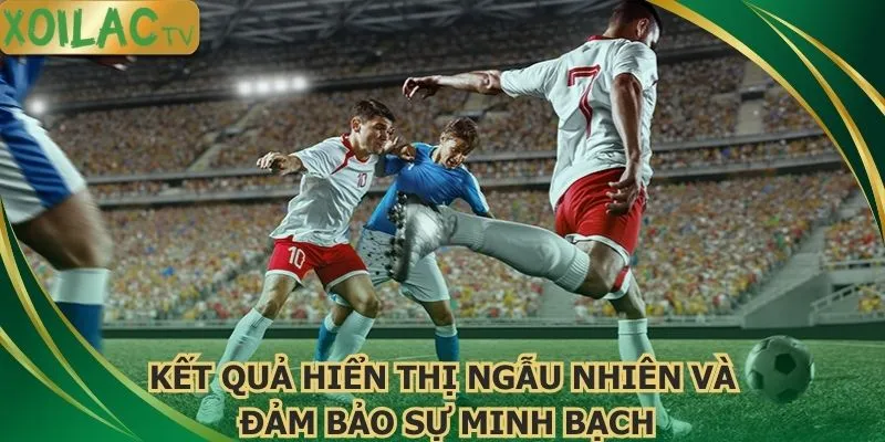 ket-qua-hien-thi-ngau-nhien-va-dam-bao-su-minh-bach
