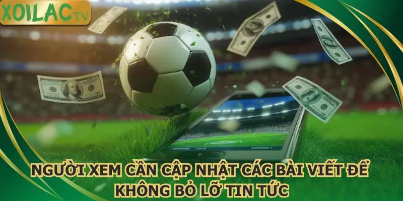 nguoi-xem-can-cap-nhat-cac-bai-viet-de-khong-bo-lo-tin-tuc