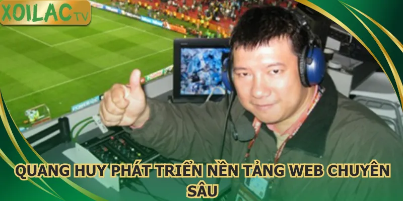 quang-huy-phat-trien-nen-tang-ca-cuoc-chuyen-sau