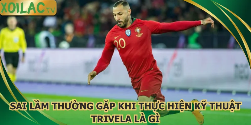 sai-lam-thuong-gap-khi-thuc-hien-ky-thuat-trivela-la-gi