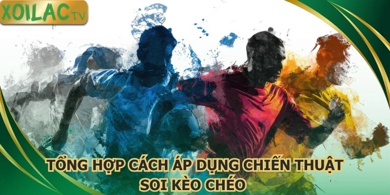 tong-hop-cach-ap-dung-chien-thuat-soi-keo-cheo