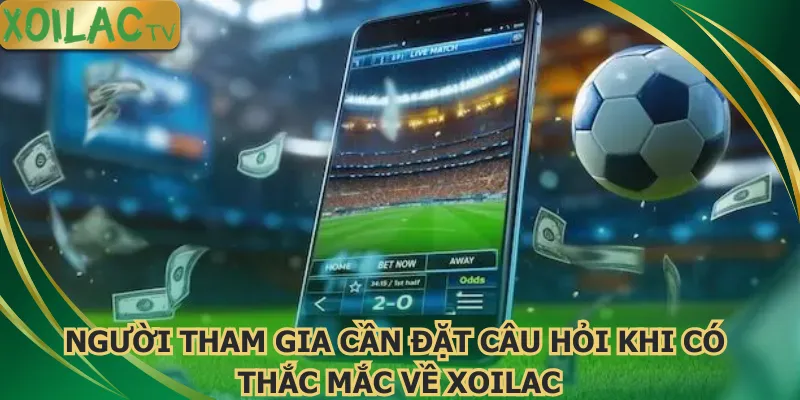 nguoi-tham-gia-can-dat-cau-hoi-khi-co-thac-mac-ve-xoilac