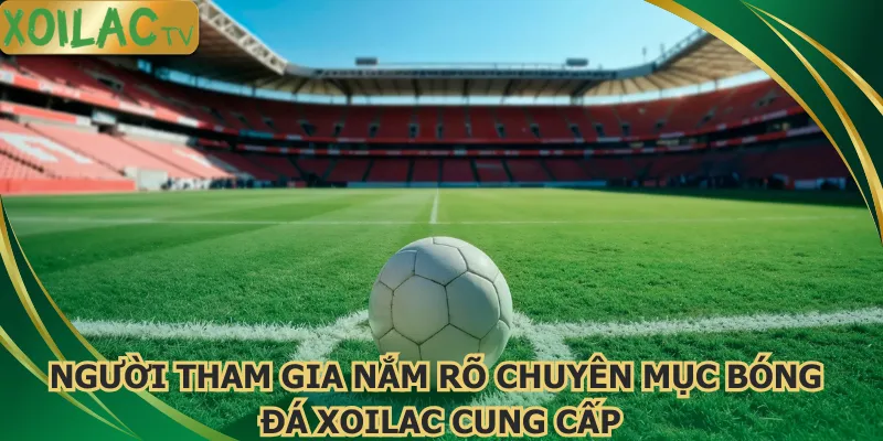 nguoi-tham-gia-nam-ro-chuyen-muc-bong-da-xoilac-cung-cap
