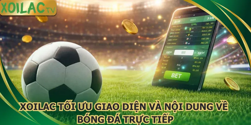 xoilac-toi-uu-giao-dien-va-noi-dung-ve-bong-da-truc-tiep